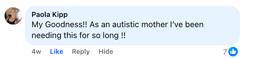 Facebook comment from Paola Kipp: My goodness, as an autistic mother I have been needing this for so long