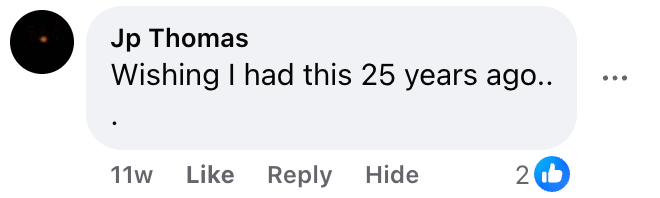 Facebook comment from Jp Thomas: Wishing I had this 25 years ago